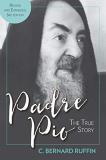 C. Bernard Ruffin Padre Pio The True Story Revised And Expanded 3rd Edition 