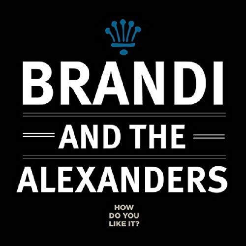 Brandi & The Alexanders/How Do You Like It?
