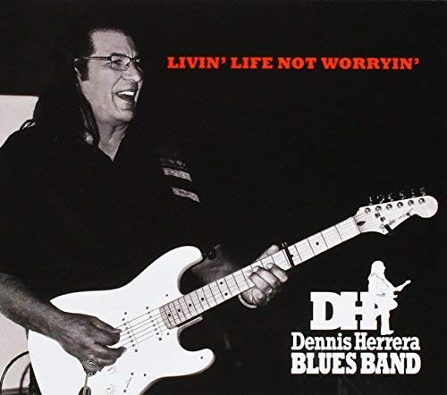 Dennis Herrera Blues Band/Livin Life Not Worryin