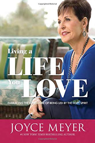 Joyce Meyer/Living a Life You Love@Embracing the Adventure of Being Led by the Holy