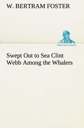 W. Bertram Foster/Swept Out to Sea Clint Webb Among the Whalers