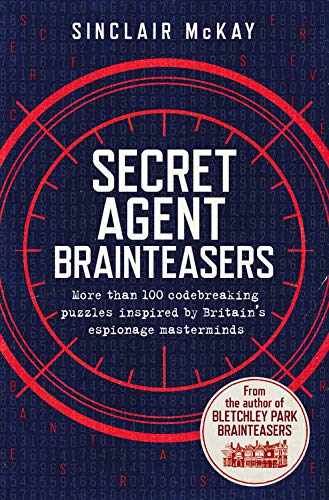Sinclair Mckay Secret Agent Brainteasers More Than 100 Codebreaking Puzzles Inspired By Br 