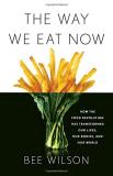 Bee Wilson The Way We Eat Now How The Food Revolution Has Transformed Our Lives 