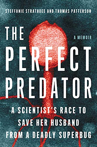 Steffanie Strathdee/The Perfect Predator@A Scientist's Race to Save Her Husband from a Dea