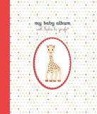 Sophie La Girafe My Baby Album With Sophie La Girafe(r) Second Edi 0002 Edition; 