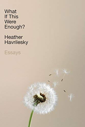 Heather Havrilesky/What If This Were Enough?@Essays