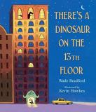 Wade Bradford There's A Dinosaur On The 13th Floor 