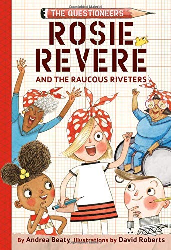 Andrea Beaty/Rosie Revere and the Raucous Riveters@The Questioneers Book #1
