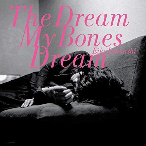 Eiko Ishibashi/The Dream My Bones Dream