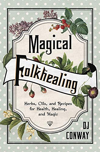 D. J. Conway Magical Folkhealing Herbs Oils And Recipes ...