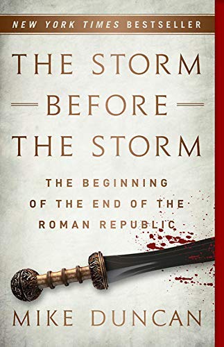 Mike Duncan/The Storm Before the Storm@The Beginning of the End of the Roman Republic