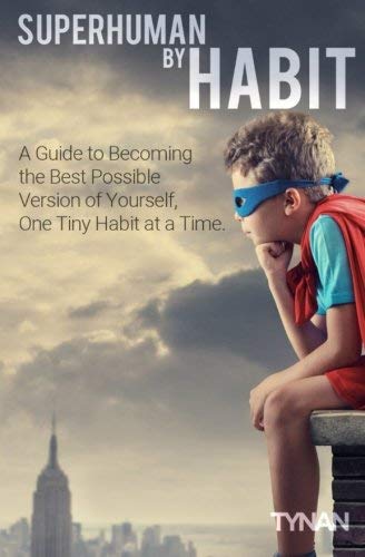 Tynan/Superhuman By Habit@ A Guide to Becoming the Best Possible Version of
