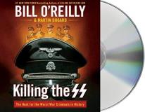 Bill O'reilly Killing The Ss The Hunt For The Worst War Criminals In History 