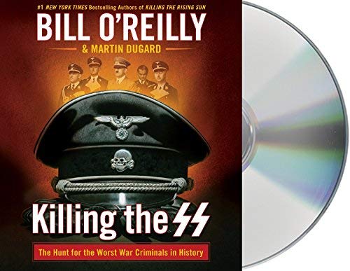 Bill O'Reilly/Killing the SS@ The Hunt for the Worst War Criminals in History