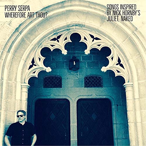 Perry Serpa/Wherefore Art Thou? - Songs Inspired By Nick Hornby's "Juliet, Naked"@RSD Black Friday 2018