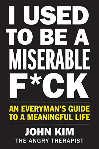 John Kim/I Used to Be a Miserable F*ck@An Everyman's Guide to a Meaningful Life