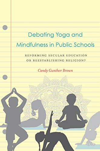 Candy Gunther Brown/Debating Yoga and Mindfulness in Public Schools