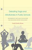 Candy Gunther Brown Debating Yoga And Mindfulness In Public Schools Reforming Secular Education Or Reestablishing Rel 