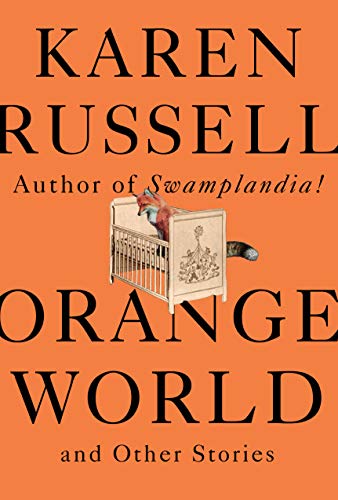 Karen Russell/Orange World and Other Stories