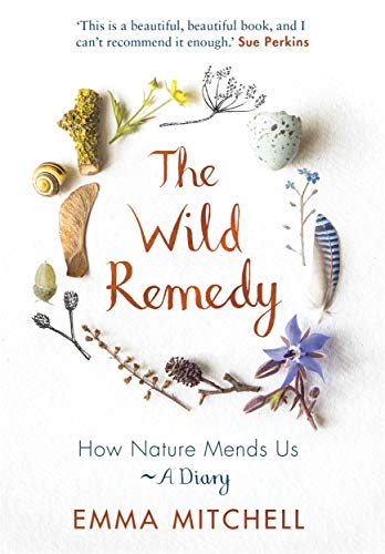Emma Mitchell The Wild Remedy How Nature Mends Us A Diary 