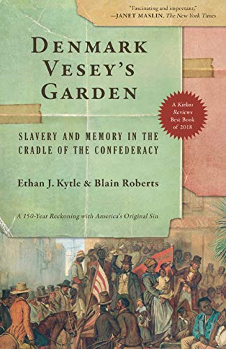Ethan J. Kytle Denmark Vesey's Garden Slavery And Memory In The Cradle Of The Confedera 