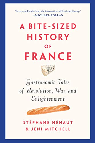 St?phane H?naut A Bite Sized History Of France Gastronomic Tales Of Revolution War And Enlight 