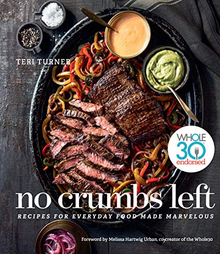 Teri Turner/No Crumbs Left@ Whole30 Endorsed, Recipes for Everyday Food Made