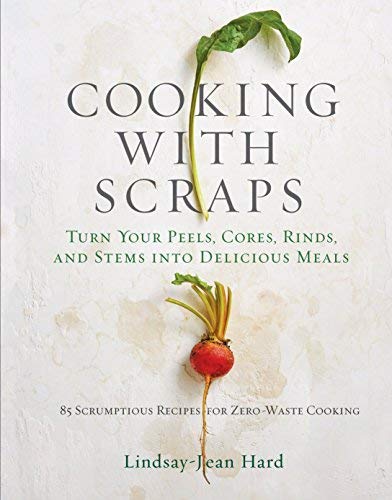 Lindsay Jean Hard Cooking With Scraps Turn Your Peels Cores Rinds And Stems Into Del 
