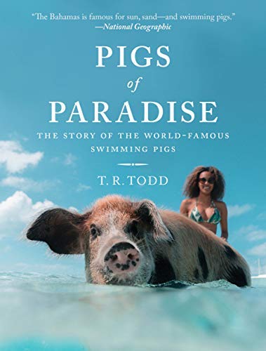 T. R. Todd/Pigs of Paradise@The Story of the World-Famous Swimming Pigs