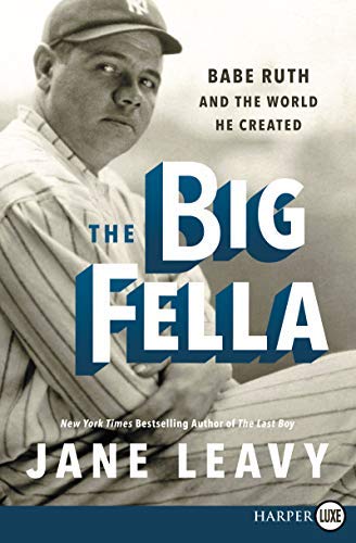 Jane Leavy/The Big Fella@ Babe Ruth and the World He Created@LARGE PRINT