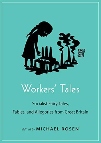 Michael Rosen/Workers' Tales@ Socialist Fairy Tales, Fables, and Allegories fro