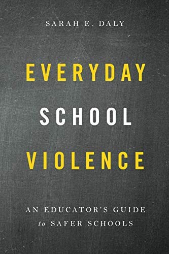 Sarah E. Daly Everyday School Violence An Educator's Guide To Safer Schools 