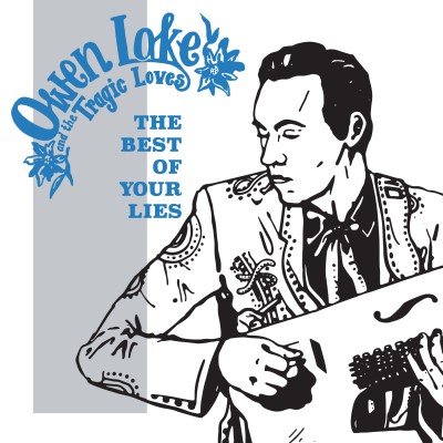 Owen Lake & The Tragic Loves/The Best of Your Lies