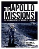 David Baker The Apollo Missions The Incredible Story Of The Race To The Moon 