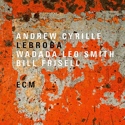 Andrew Cyrille/Wadada Leo Smith/Bill Frisell/Lebroba