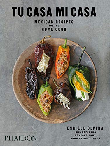Enrique Olvera Tu Casa Mi Casa Mexican Recipes For The Home Cook 