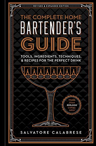 Salvatore Calabrese/The Complete Home Bartender's Guide@ Tools, Ingredients, Techniques, & Recipes for the@Revised and Upd