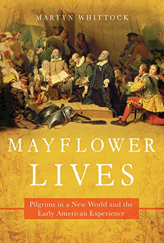 Martyn Whittock Mayflower Lives Pilgrims In A New World And The Early American Ex 