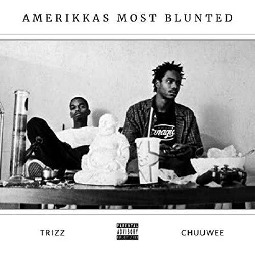 Chuuwee & Trizz/Amerikka's Most Blunted