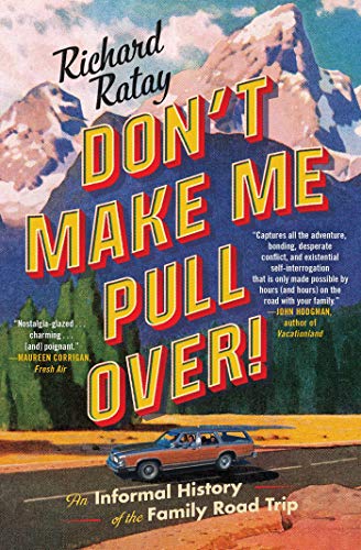 Richard Ratay/Don't Make Me Pull Over!@An Informal History of the Family Road Trip