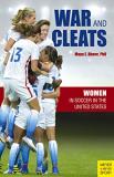 Maya E. Bhave War And Cleats Women In Soccer In The United States 