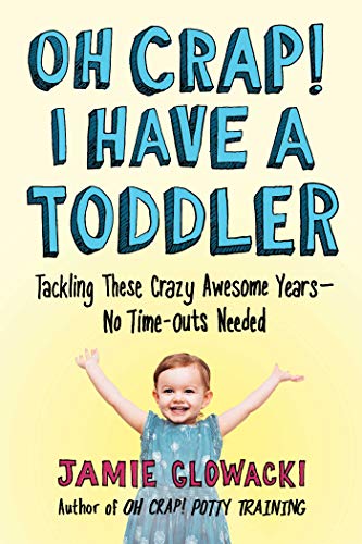 Jamie Glowacki/Oh Crap! I Have a Toddler, 2@ Tackling These Crazy Awesome Years--No Time-Outs