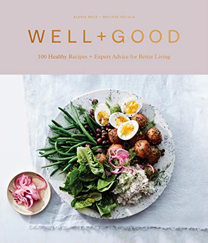 Alexia Brue Well+good Cookbook 100 Healthy Recipes + Expert Advice For Better Li 