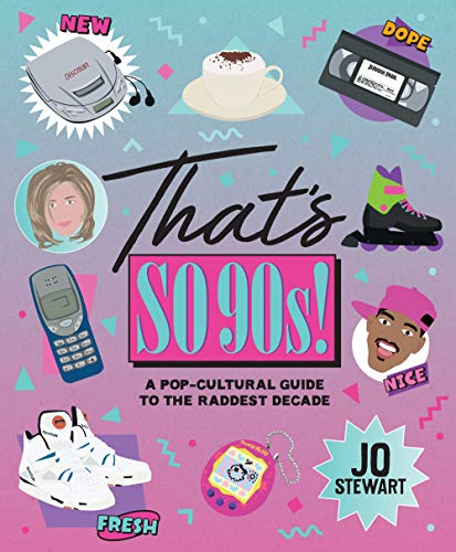 Jo Stewart/That's So '90s!@A Pop-Cultural Guide to the Best Decade
