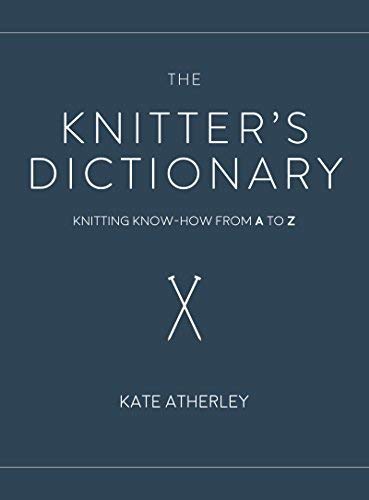Kate Atherley The Knitter's Dictionary Knitting Know How From A To Z 