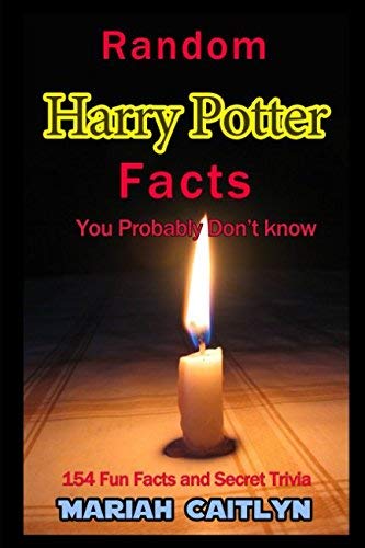 Mariah Caitlyn/Random Harry Potter Facts You Probably Don't Know@ (154 Fun Facts and Secret Trivia)