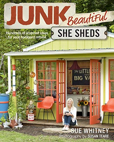 Sue Whitney Junk Beautiful She Sheds Hundreds Of Inspired Ideas For Your Ba 