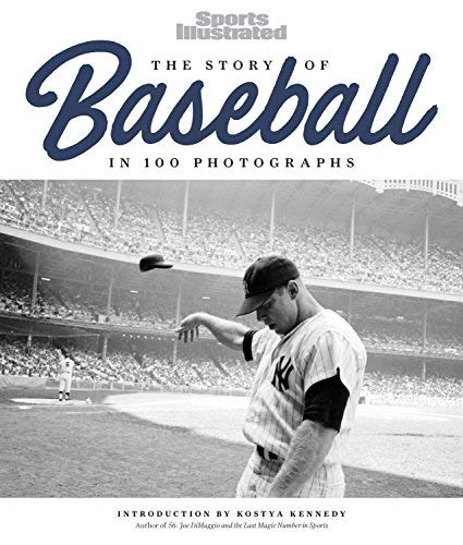 The Editors Of Sports Illustrated The Story Of Baseball In 100 Photographs 
