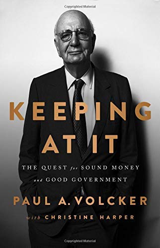 Paul Volcker/Keeping at It@The Quest for Sound Money and Good Government