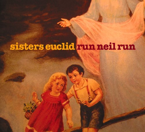 Sisters Euclid/Run Neil Run